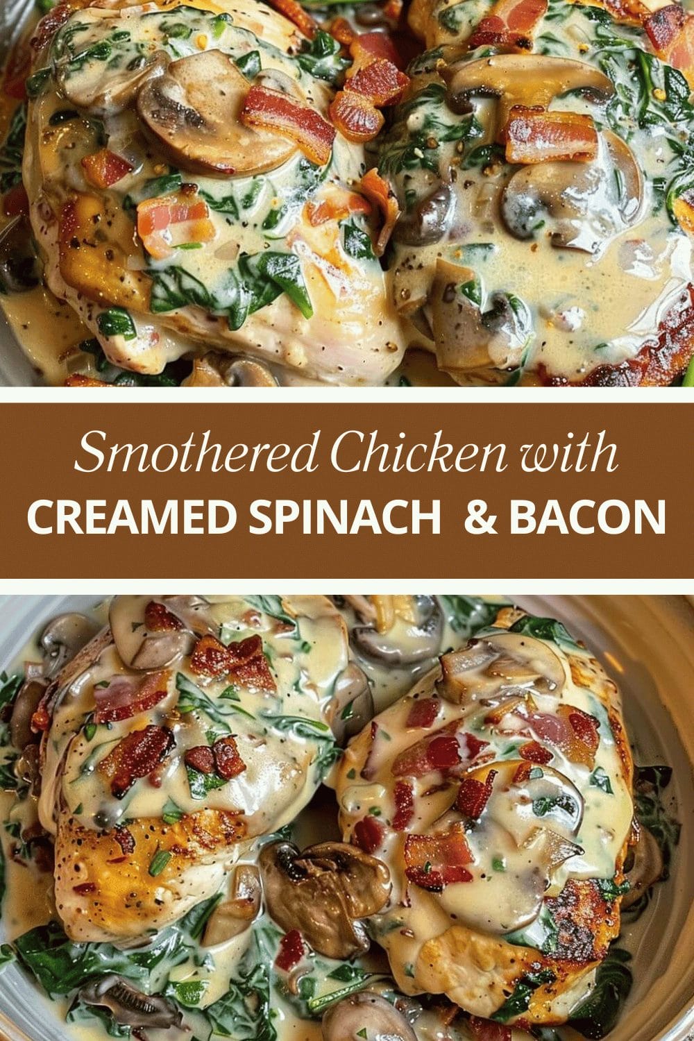 Smothered Chicken with Creamed Spinach Bacon And Mushrooms