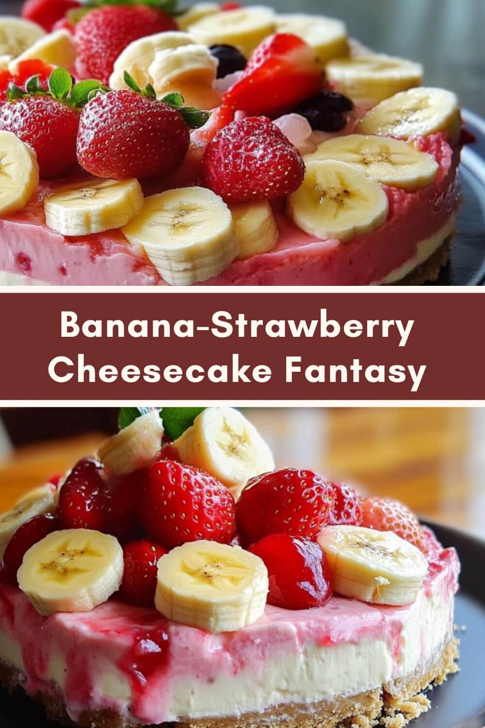 Banana-Strawberry Cheesecake Fantasy
